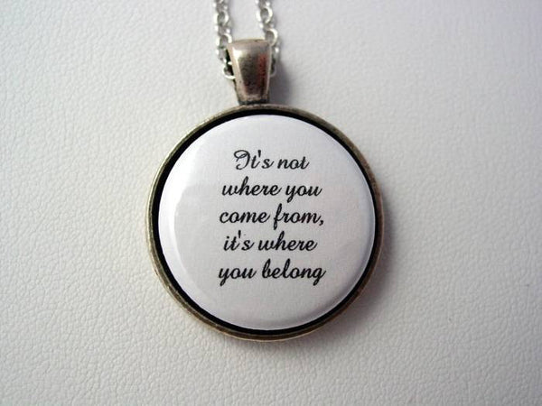 Adoption Foster Care Necklace It's Not Where You Come From It's Where You Belong Necklace or Keychain