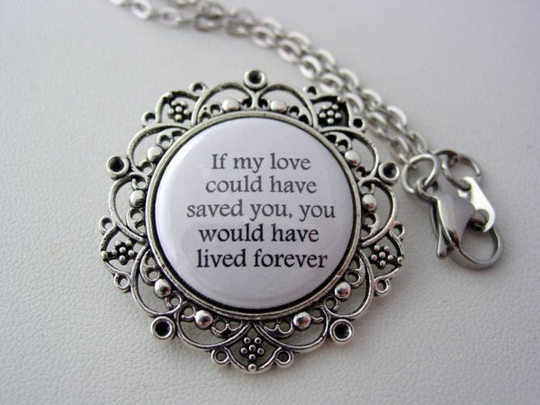 Memorial Jewelry If My Love Could Have Saved You You Would Have Lived Forever Floral Filigree Necklace or Keychain