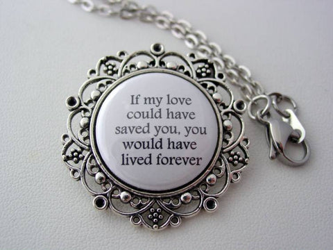Memorial Jewelry If My Love Could Have Saved You You Would Have Lived Forever Floral Filigree Necklace or Keychain