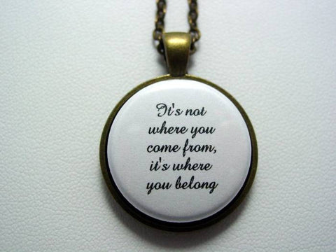 Adoption Foster Care Necklace It's Not Where You Come From It's Where You Belong Necklace or Keychain